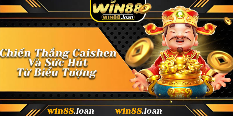 Chiến Thắng Caishen Và Sức Hút Từ Biểu Tượng Thần Tài Phương Đông