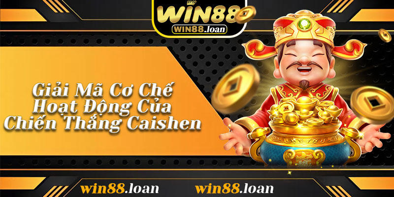 Giải Mã Cơ Chế Hoạt Động Của Chiến Thắng Caishen