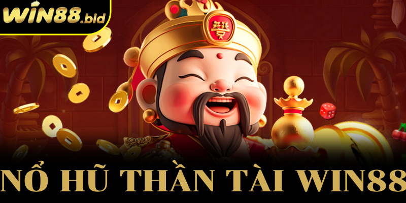 Tất Tần Tật Về Nổ Hũ Thần Tài Win88 Dành Cho Người Mới 